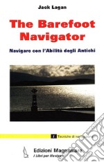 The barefoot navigator. Navigare con l'abilità degli antichi. Ediz. illustrata