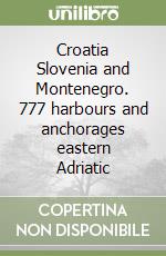 Croatia Slovenia and Montenegro. 777 harbours and anchorages eastern Adriatic libro