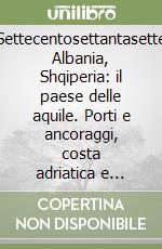 Settecentosettantasette Albania, Shqiperia: il paese delle aquile. Porti e ancoraggi, costa adriatica e ionica.