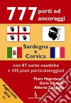 777 porti ed ancoraggi. Sardegna e Corsica. Ediz. illustrata libro