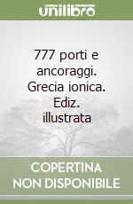 777 porti e ancoraggi. Grecia ionica. Ediz. illustrata libro