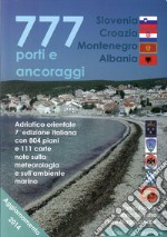 777 porti e ancoraggi. Adriatico orientale: Slovenia, Croazia, Montenegro, Albania