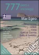 777 porti e ancoraggi. Mar Egeo: Peloponneso, Cicladi, Creta, Golfo di Corinto, Golfo di Saronico libro