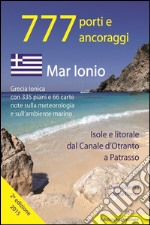 777 porti e ancoraggi. Mar Ionio: isole e litorale dal canale d'Otranto a Patrasso libro