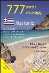 777 porti e ancoraggi. Mar Ionio: isole e litorale dal canale d'Otranto a Patrasso libro