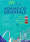 Adriatico orientale: Slovenia, Croazia, Montenegro, Albania. Portolano. 777 porti e ancoraggi libro