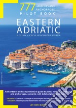 777 harbours and anchorages. Eastern Adriatic. Slovenia, Croatia, Montenegro, Albania. Pilot Book libro