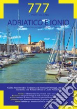 Adriatico e Ionio dal Conne Italo-Sloveno a Reggio Calabria e Isole Tremiti. Il Portolano. 777 porti e ancoraggi libro