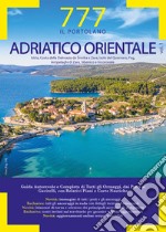 777 Adriatico orientale. Vol. 1: Istria, Costa della Dalmazia da Smrika a Zara, Isole del Quarnaro, Pag, Arcipelaghi di Zara, Sibenico e Incoronate libro