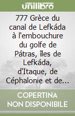 777 Grèce du canal de Lefkáda à l'embouchure du golfe de Pátras, îles de Lefkáda, d'Itaque, de Céphalonie et de Zakynthos libro