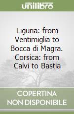 Liguria: from Ventimiglia to Bocca di Magra. Corsica: from Calvi to Bastia libro