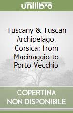 Tuscany & Tuscan Archipelago. Corsica: from Macinaggio to Porto Vecchio libro