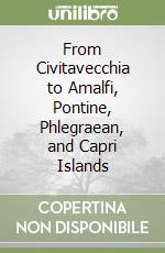 From Civitavecchia to Amalfi, Pontine, Phlegraean, and Capri Islands libro