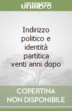 Indirizzo politico e identità partitica venti anni dopo