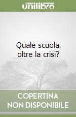 Quale scuola oltre la crisi? libro