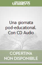 Una giornata pod-educational. Con CD Audio libro