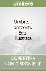 Ombre... orizzonti. Ediz. illustrata