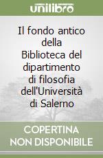 Il fondo antico della Biblioteca del dipartimento di filosofia dell'Università di Salerno