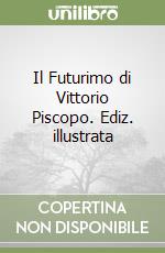 Il Futurimo di Vittorio Piscopo. Ediz. illustrata libro