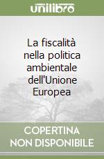 La fiscalità nella politica ambientale dell'Unione Europea