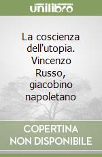 La coscienza dell'utopia. Vincenzo Russo, giacobino napoletano libro