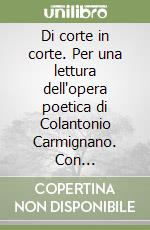 Di corte in corte. Per una lettura dell'opera poetica di Colantonio Carmignano. Con un'appendice di testi