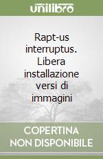 Rapt-us interruptus. Libera installazione versi di immagini