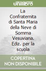 La Confraternita di Santa Maria della Neve di Somma Vesuviana. Ediz. per la scuola