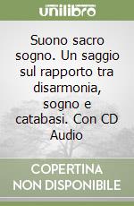 Suono sacro sogno. Un saggio sul rapporto tra disarmonia, sogno e catabasi. Con CD Audio