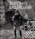 Antonio Ballero. Lo sguardo fotografico del pittore. Ediz. illustrata libro