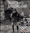 Antonio Ballero. Lo sguardo fotografico del pittore. Ediz. illustrata libro