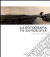 La fotografia in Sardegna. Lo sguardo esterno 1854-1939. Ediz. illustrata libro