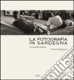 La fotografia in Sardegna. Lo sguardo esterno. Gli anni del dopoguerra. Ediz. illustrata libro