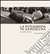 La fotografia in Sardegna. Lo sguardo esterno. Gli anni del dopoguerra. Ediz. illustrata libro