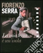 Fiorenzo Serra. La mia terra è un'isola. Con 8 DVD libro