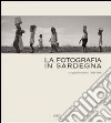 La fotografia in Sardegna. Lo sguardo esterno 1960-1980. Ediz. illustrata libro