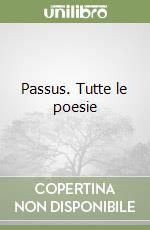 Passus. Tutte le poesie libro