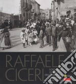 Raffaele Ciceri. Fotografie di Nuoro e della Sardegna nel primo Novecento. Ediz. illustrata libro