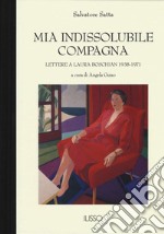 Mia indissolubile compagna. Lettere a Laura Boschian 1938-1971 libro