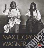 Max Leopold Wagner. Fotografie della Sardegna di un linguista antropologo. Catalogo della mostra (Nuoro, 25 maggio-30 settembre 2018). Ediz. illustrata