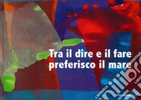 Tra il dire e il fare preferisco il mare