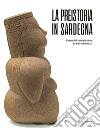 La preistoria in Sardegna. I tempo delle comunità umane dal X al II millennio a.C. libro