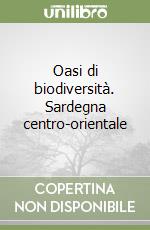 Oasi di biodiversità. Sardegna centro-orientale libro