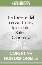 Le foreste del cervo. Linas, Iglesiente, Sulcis, Capoterra libro