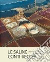 Le saline Conti Vecchi. Storia di una grande impresa nella Cagliari del '900 libro