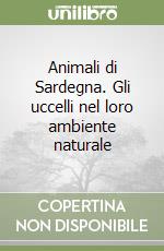 Animali di Sardegna. Gli uccelli nel loro ambiente naturale libro