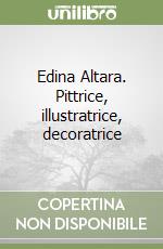 Edina Altara. Pittrice, illustratrice, decoratrice libro