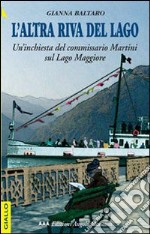 L'altra riva del lago. Un'inchiesta del commissario Martini sul Lago Maggiore libro