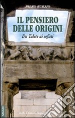 Il pensiero delle origini. Da Talete ai sofisti libro