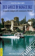 Due gocce di sangue blu. La quarta indagine del commissario Martini libro